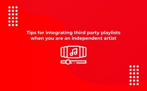 Tips for integrating third party playlists when you are an independent artist